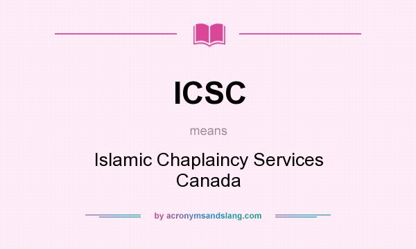 What does ICSC mean? It stands for Islamic Chaplaincy Services Canada