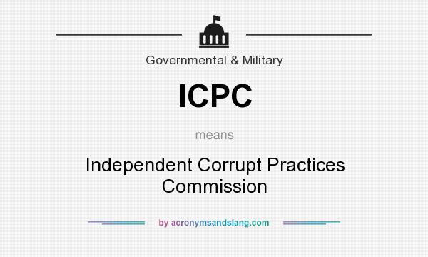 What does ICPC mean? It stands for Independent Corrupt Practices Commission