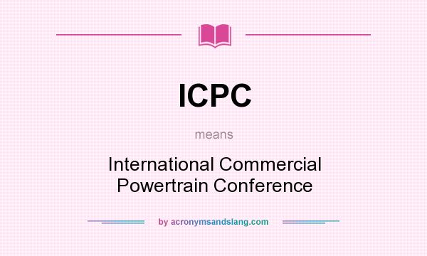 What does ICPC mean? It stands for International Commercial Powertrain Conference