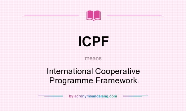 What does ICPF mean? It stands for International Cooperative Programme Framework