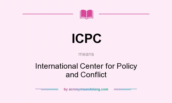 What does ICPC mean? It stands for International Center for Policy and Conflict