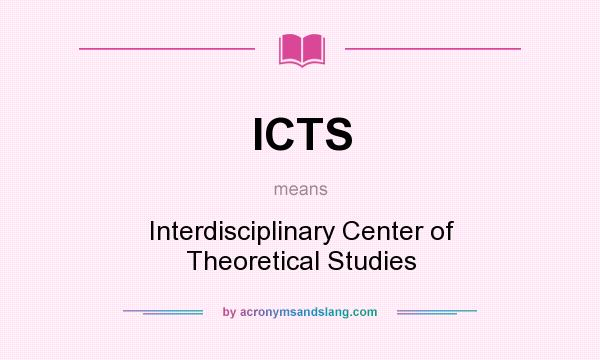 What does ICTS mean? It stands for Interdisciplinary Center of Theoretical Studies