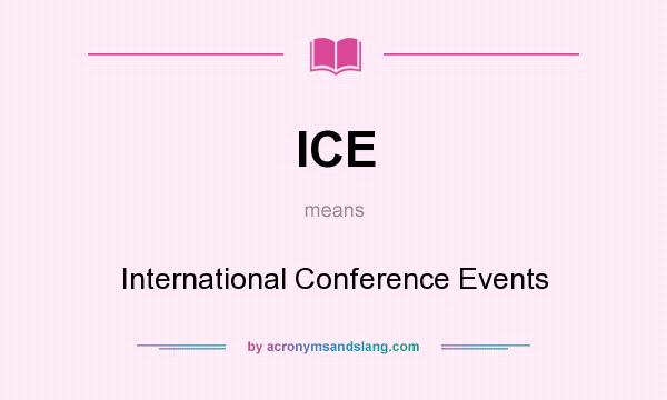 What does ICE mean? It stands for International Conference Events