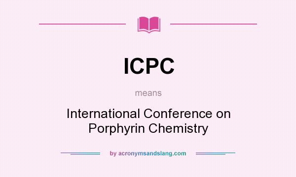 What does ICPC mean? It stands for International Conference on Porphyrin Chemistry
