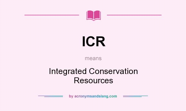 What does ICR mean? It stands for Integrated Conservation Resources