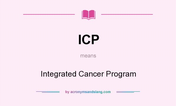 What does ICP mean? It stands for Integrated Cancer Program