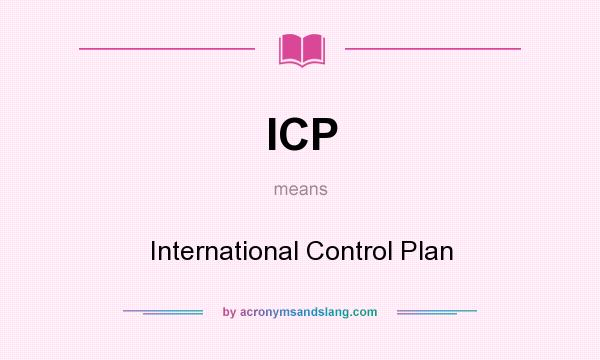 What does ICP mean? It stands for International Control Plan