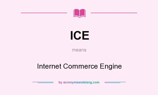 What does ICE mean? It stands for Internet Commerce Engine