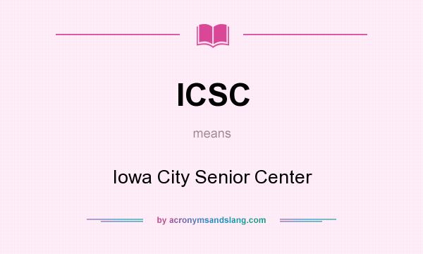 What does ICSC mean? It stands for Iowa City Senior Center
