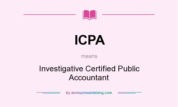 What does ICPA mean? It stands for Investigative Certified Public Accountant