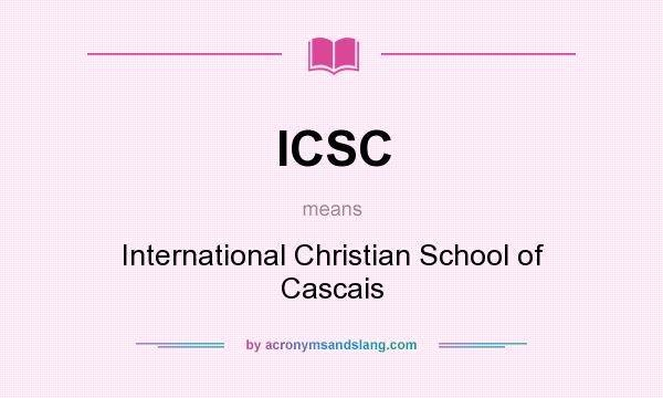 What does ICSC mean? It stands for International Christian School of Cascais