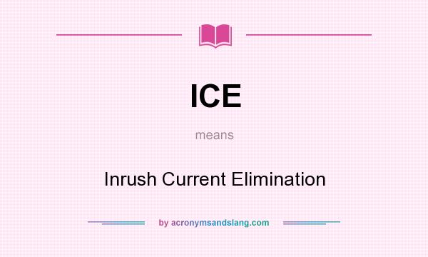 What does ICE mean? It stands for Inrush Current Elimination