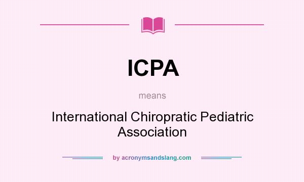 What does ICPA mean? It stands for International Chiropratic Pediatric Association