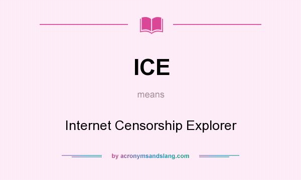 What does ICE mean? It stands for Internet Censorship Explorer