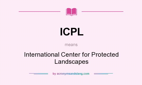 What does ICPL mean? It stands for International Center for Protected Landscapes