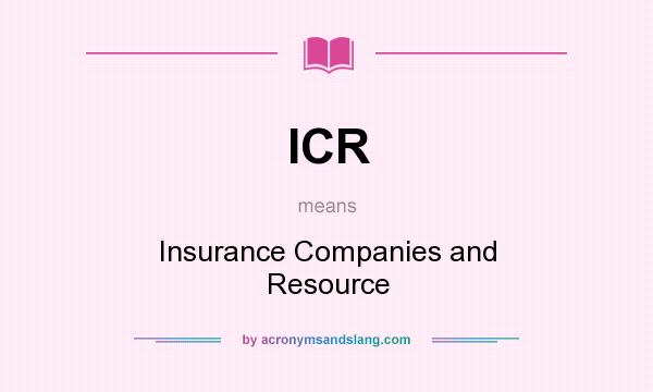 What does ICR mean? It stands for Insurance Companies and Resource