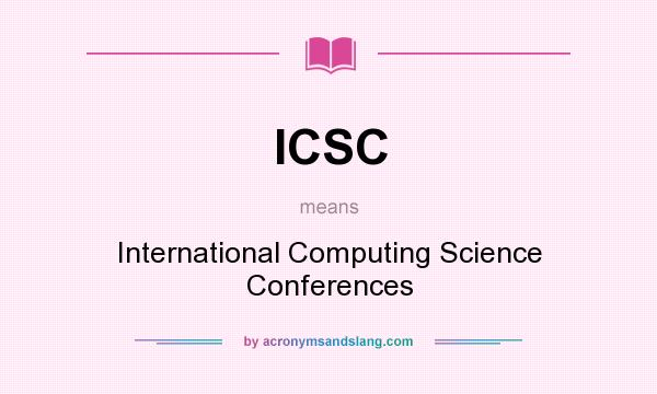 What does ICSC mean? It stands for International Computing Science Conferences