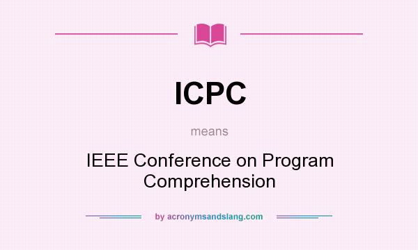 What does ICPC mean? It stands for IEEE Conference on Program Comprehension