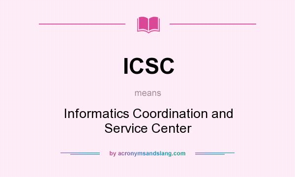 What does ICSC mean? It stands for Informatics Coordination and Service Center