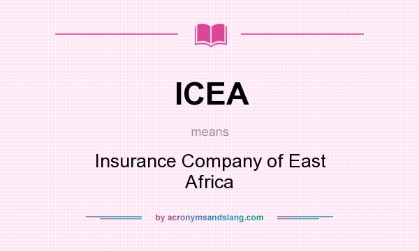 What does ICEA mean? It stands for Insurance Company of East Africa