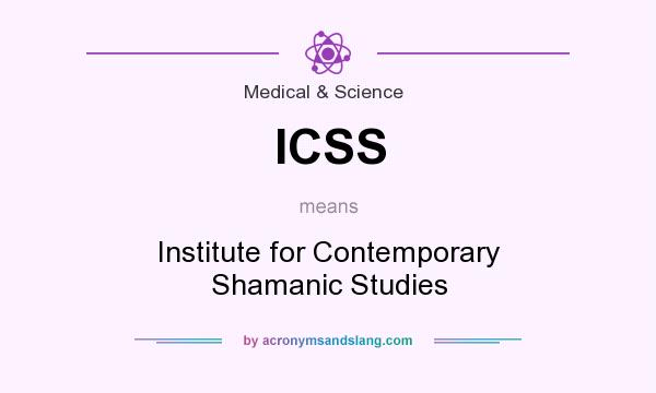 What does ICSS mean? It stands for Institute for Contemporary Shamanic Studies