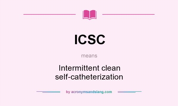 What does ICSC mean? It stands for Intermittent clean self-catheterization