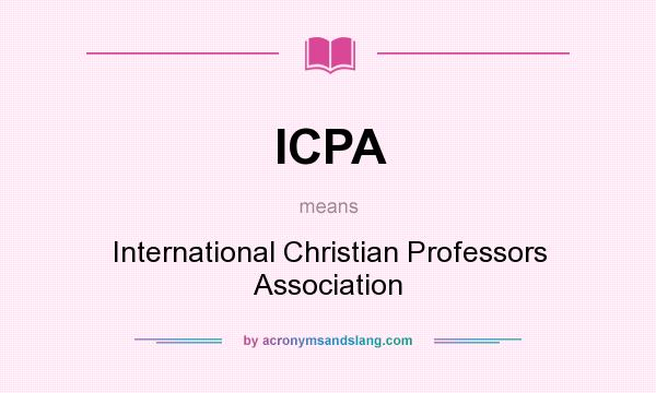 What does ICPA mean? It stands for International Christian Professors Association