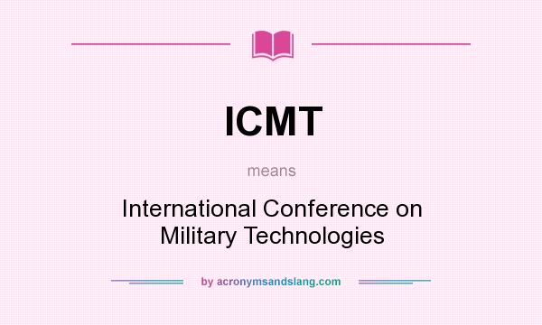 What does ICMT mean? It stands for International Conference on Military Technologies