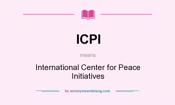 What does ICPI mean? It stands for International Center for Peace Initiatives
