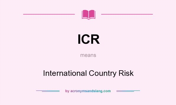 What does ICR mean? It stands for International Country Risk