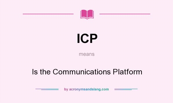 What does ICP mean? It stands for Is the Communications Platform