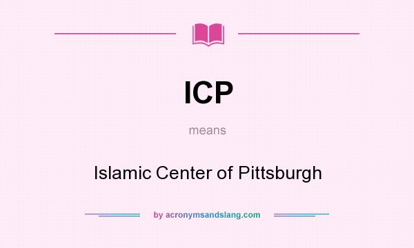 What does ICP mean? It stands for Islamic Center of Pittsburgh
