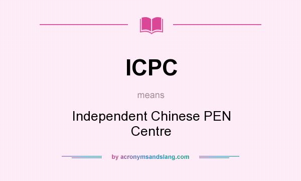 What does ICPC mean? It stands for Independent Chinese PEN Centre