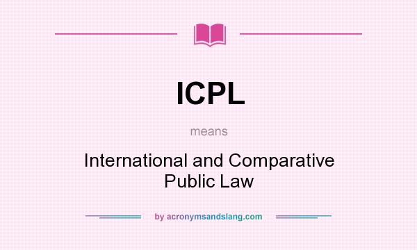 What does ICPL mean? It stands for International and Comparative Public Law