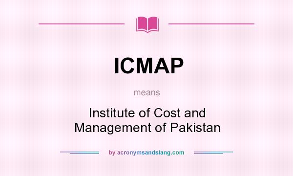 What does ICMAP mean? It stands for Institute of Cost and Management of Pakistan
