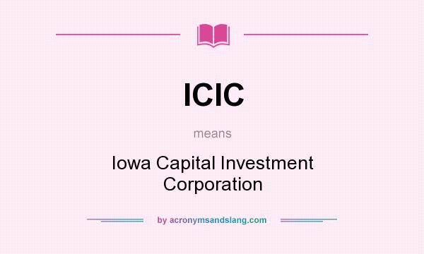 What does ICIC mean? It stands for Iowa Capital Investment Corporation