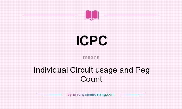 What does ICPC mean? It stands for Individual Circuit usage and Peg Count