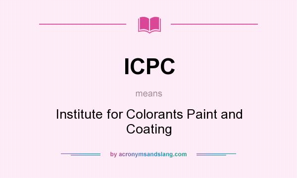 What does ICPC mean? It stands for Institute for Colorants Paint and Coating