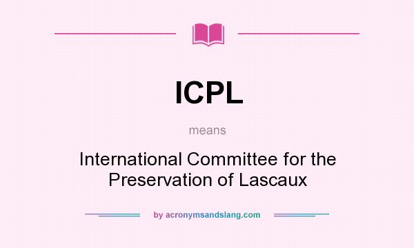 What does ICPL mean? It stands for International Committee for the Preservation of Lascaux
