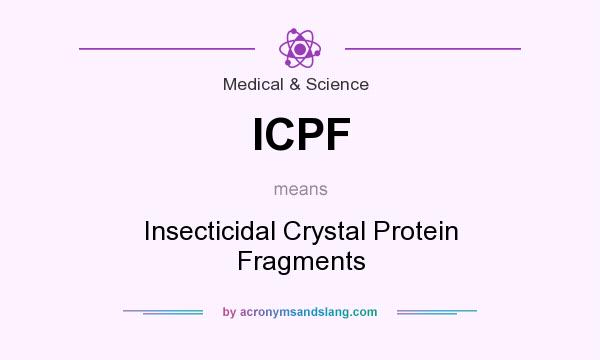 What does ICPF mean? It stands for Insecticidal Crystal Protein Fragments