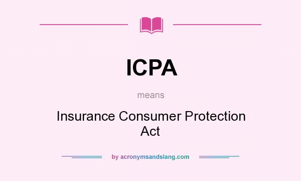 What does ICPA mean? It stands for Insurance Consumer Protection Act