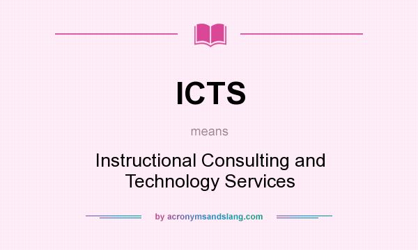 What does ICTS mean? It stands for Instructional Consulting and Technology Services