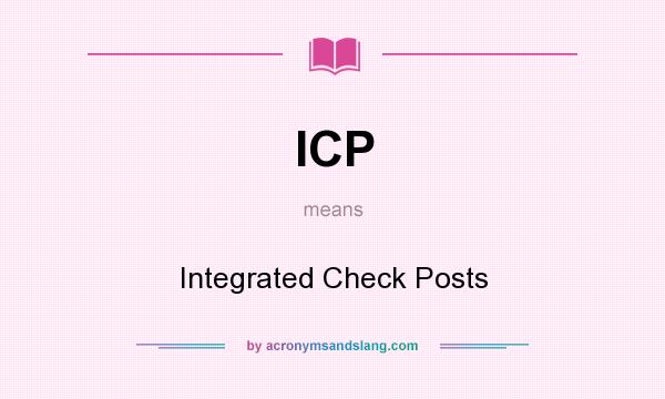 What does ICP mean? It stands for Integrated Check Posts