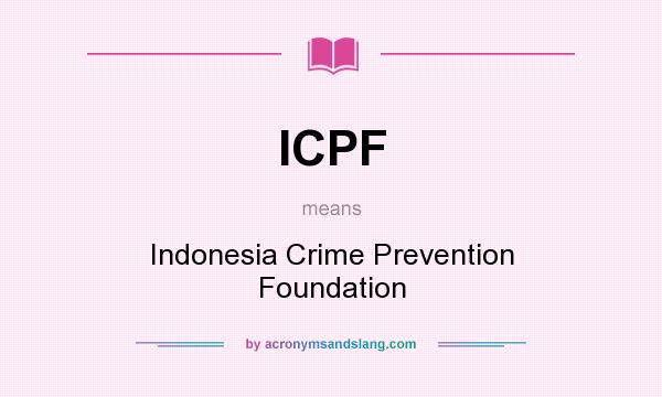What does ICPF mean? It stands for Indonesia Crime Prevention Foundation