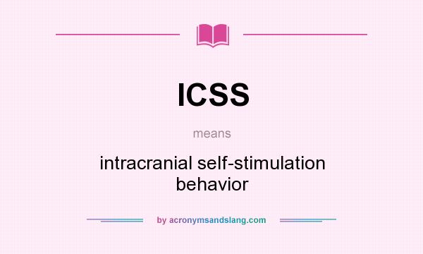 What does ICSS mean? It stands for intracranial self-stimulation behavior