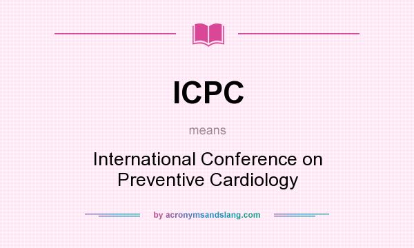 What does ICPC mean? It stands for International Conference on Preventive Cardiology