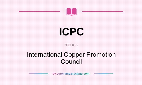 What does ICPC mean? It stands for International Copper Promotion Council