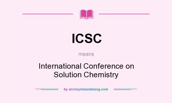What does ICSC mean? It stands for International Conference on Solution Chemistry