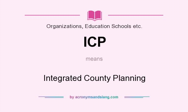 What does ICP mean? It stands for Integrated County Planning