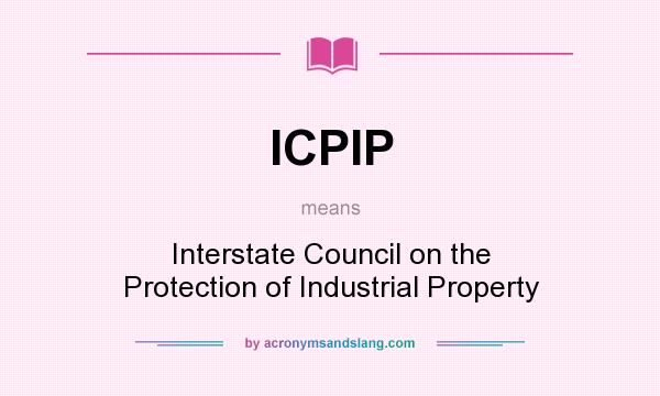 What does ICPIP mean? It stands for Interstate Council on the Protection of Industrial Property